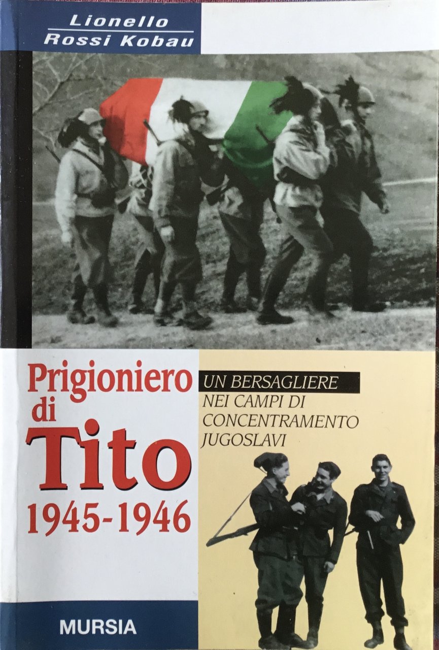 Prigioniero di Tito 1945-1946. Un bersagliere nei campi di concentramento …