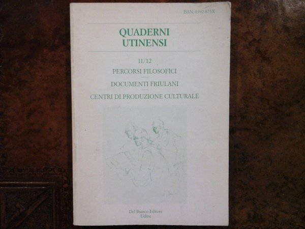 Quaderni Utinensi. Semestrale di cultura e di Scienze letterarie nel Friuli e nelle Venezie, anno VI, numeri 11 - 12