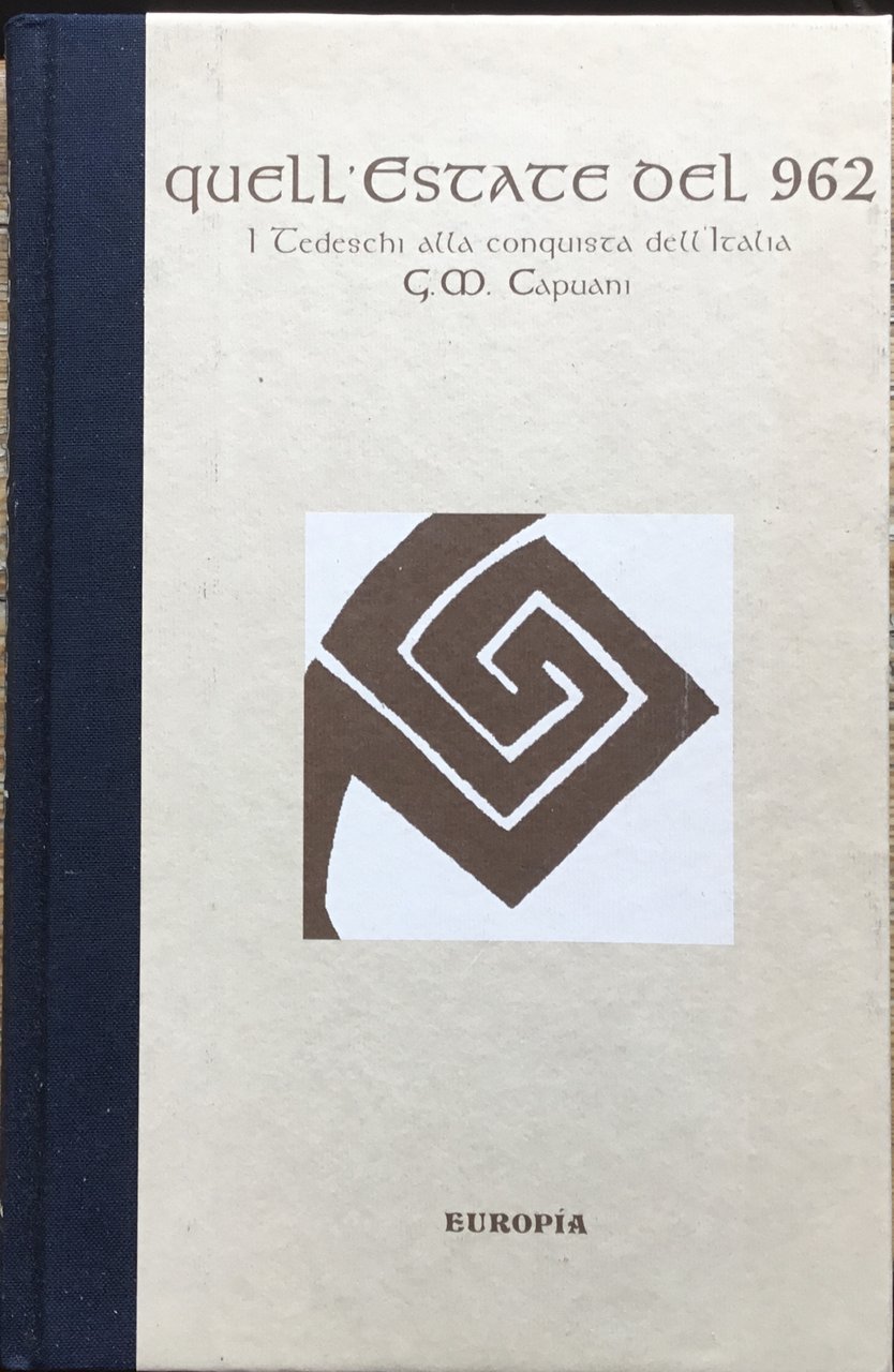 Quell�estate de 962. I Tedeschi alla conquista dell'Italia