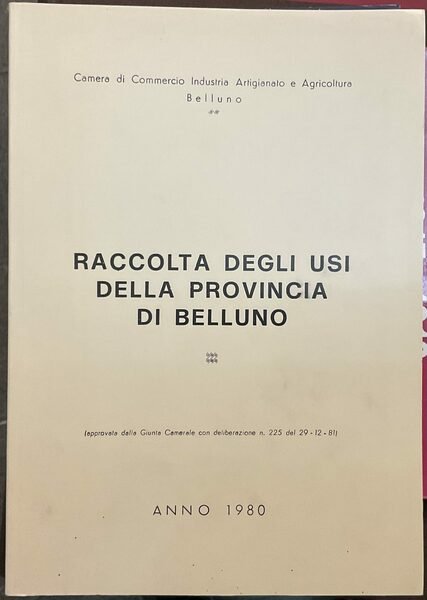 Raccolta degli usi della Provincia di Belluno (approvata dalla Giunta …