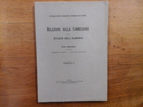 RELAZIONE DELLA COMMISSIONE PER LO STUDIO DELL'ALBANIA, STUDI AGROLOGICI. PARTE …