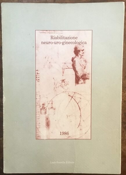 Riabilitazione neuro-uro-ginecologica 1986. Primo Congresso di Udine