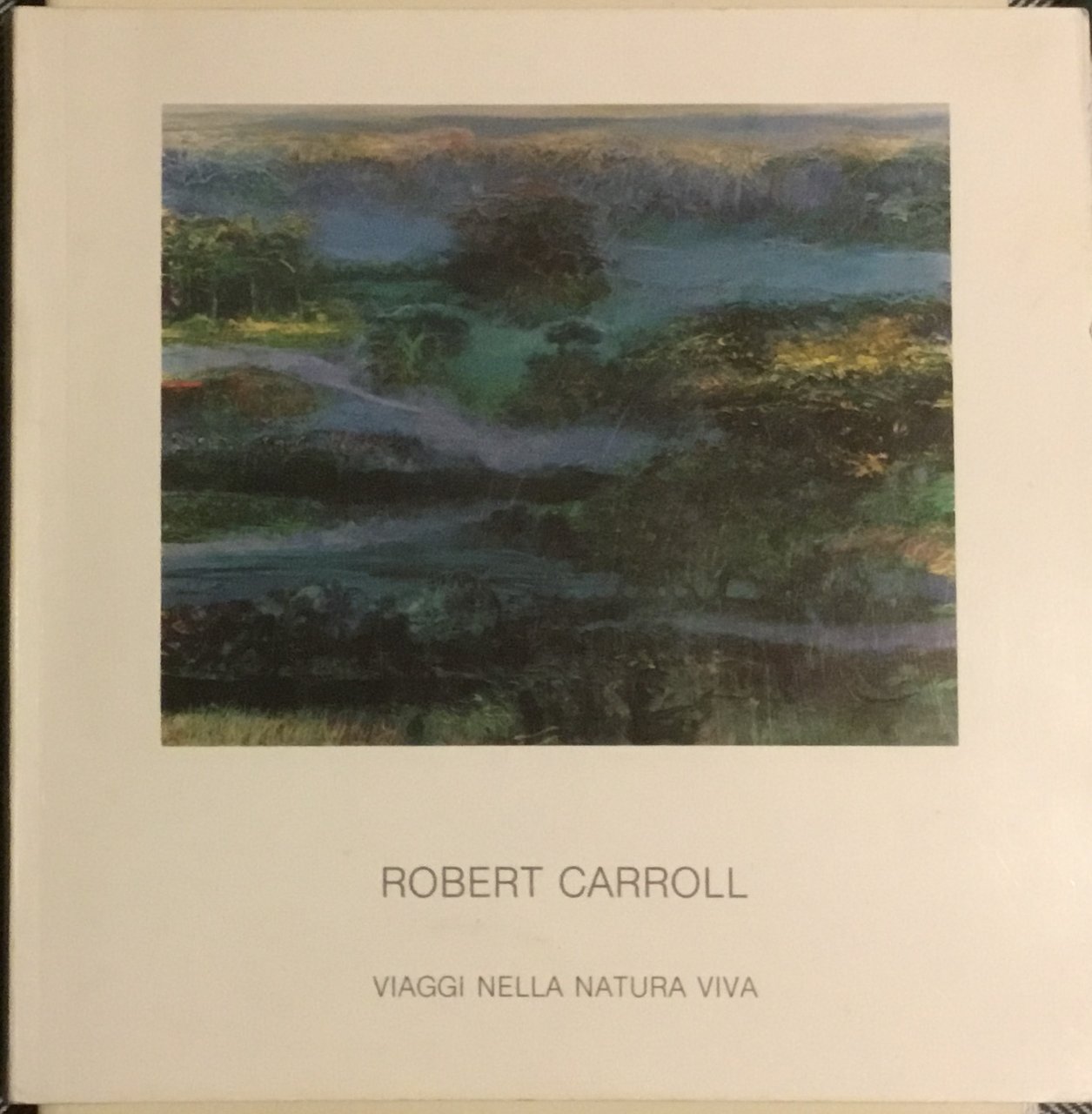 Robert Carroll. Viaggi nella natura viva