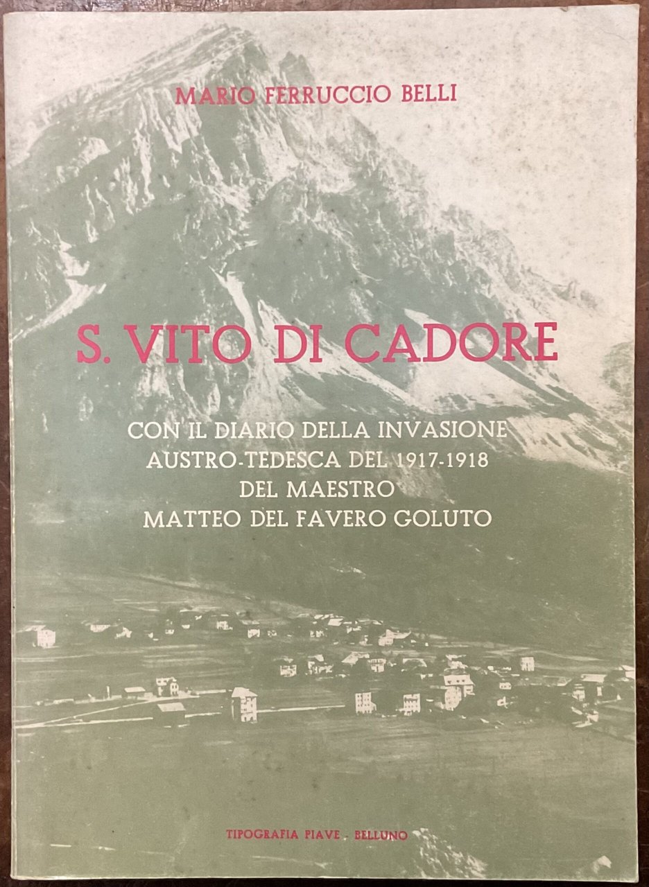 S. Vito di Cadore, con il diario della invasione austro-tedesca …