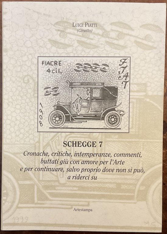 Schegge 7. Cronache, critiche, intemperanze, commenti, buttati giù con amore per l’Arte per continuare, salvo proprio dove non si può, a riderci su. Autografo