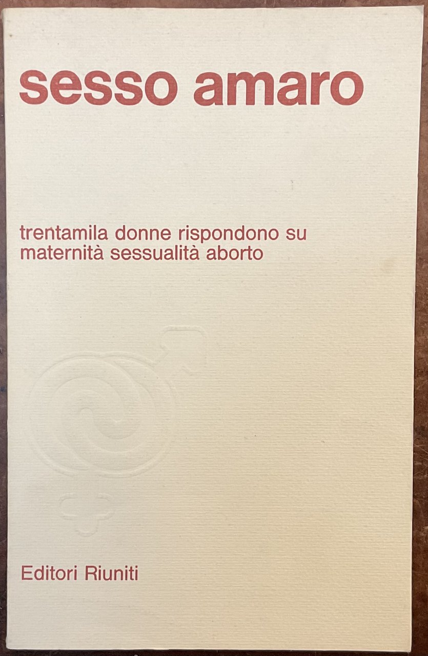 Sesso amaro. Trentamila donne rispondono su maternità, sessualità aborto
