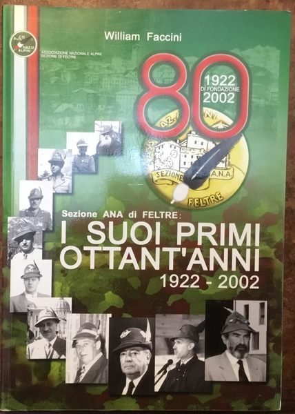 Sezione A.N.A. di Feltre: i suoi primi ottant’anni 1922-2002