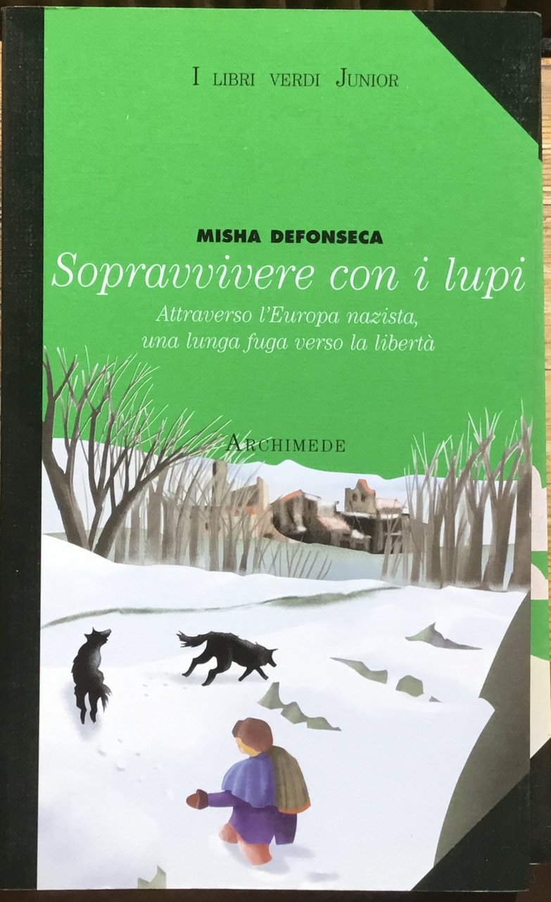 Sopravvivere con i lupi. Attraverso l’Europa nazista, una lunga fuga …