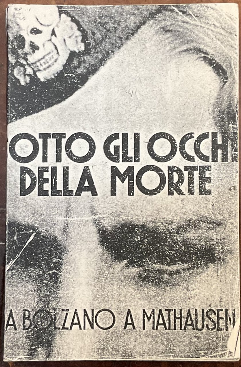 Sotto gli occhi della morte. Da Bolzano a Mauthausen.