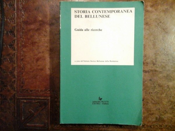 Storia contemporanea del bellunese. Guida alle ricerche