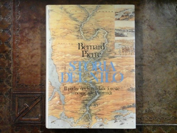 Storia del Nilo. Il padre dei fiumi dalle foreste africane …