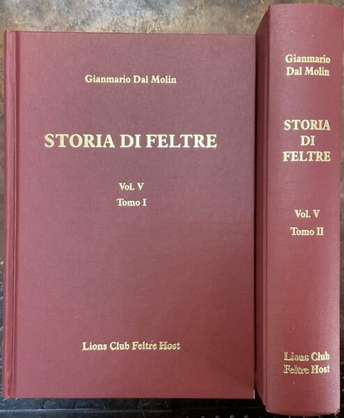 Storia di Feltre. Vol V. Tomo I e Tomo II