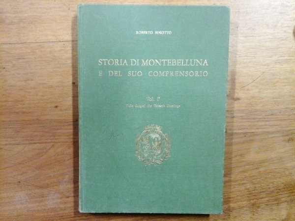 Storia di Montebelluna e del suo comprensorio. Vol. I°. Dalle …