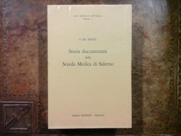 Storia documentata della Scuola Medica di Salerno. Ars Medica Antiqua, …