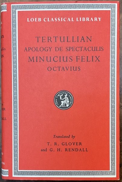 Tertullian: Apology. De Spectaculis - Minucius Felix: Octavius