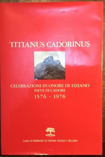 Titianus Cadorinus, celebrazioni in onore di Tiziano, Pieve di Cadore, …