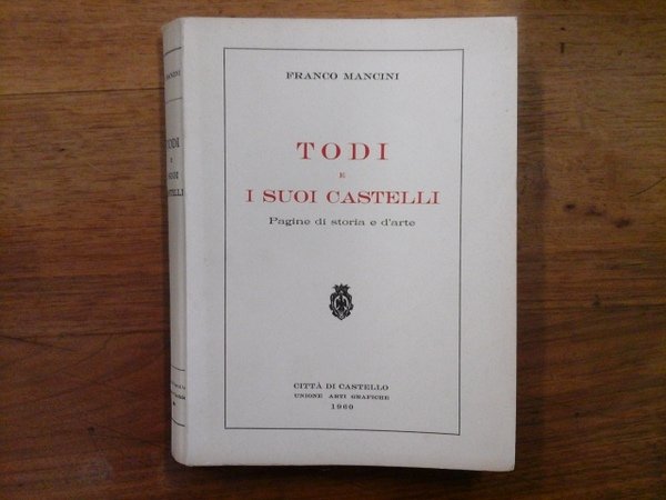 Todi e i suoi castelli. Pagine di storia e d'arte