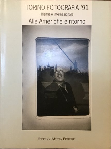 Torino Fotografia ‘91. Biennale internazionale. Alle Americhe e ritorno