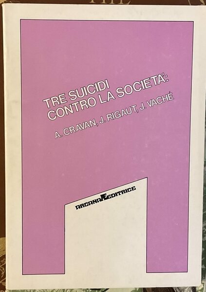 Tre suicidi contro la società: A. Cravan, J. Rigaut, J. …