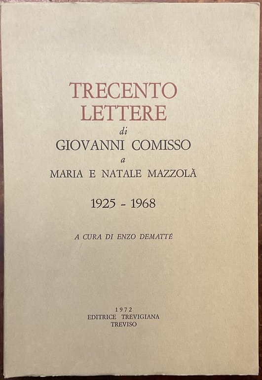 Trecento lettere di Giovanni Comisso a Maria e Natale Mazzolà 1925 - 1968