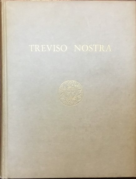 Treviso nostra. Ambiente storia arte tradizioni