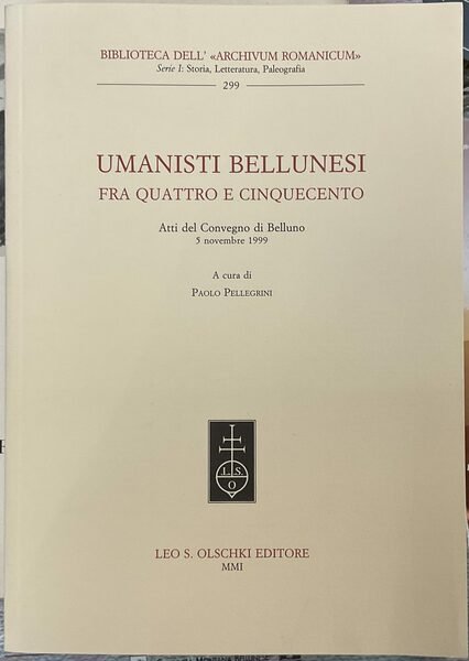 Umanisti bellunesi fra Quattro e Cinquecento. Atti del Convegno di …