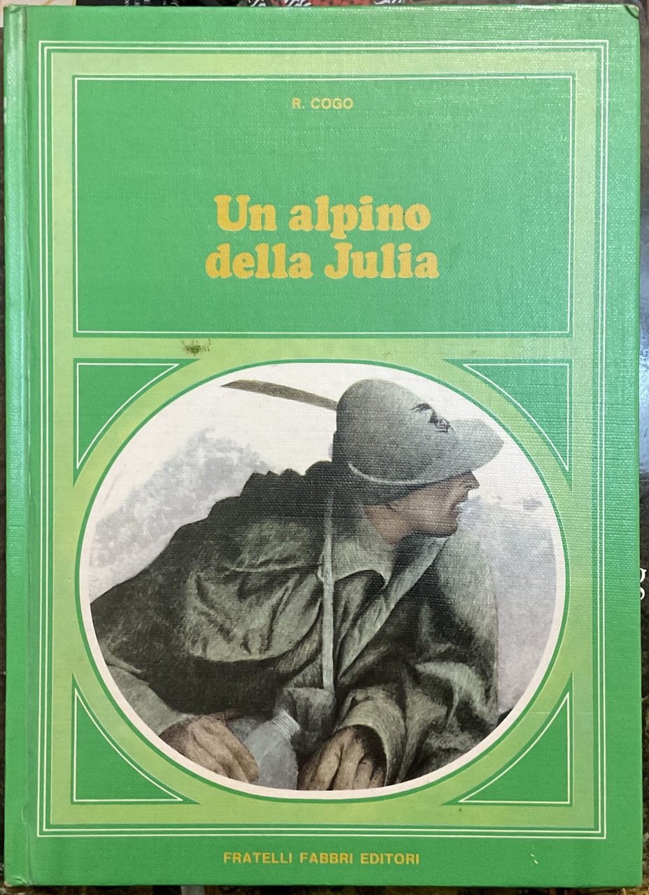 Un alpino della Julia. Dal Golico al Don