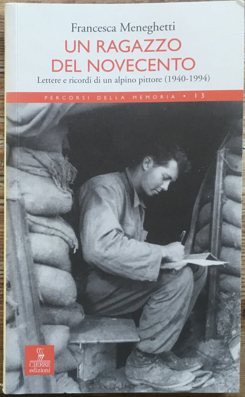 Un ragazzo del novecento. Lettere e ricordi di un alpino …