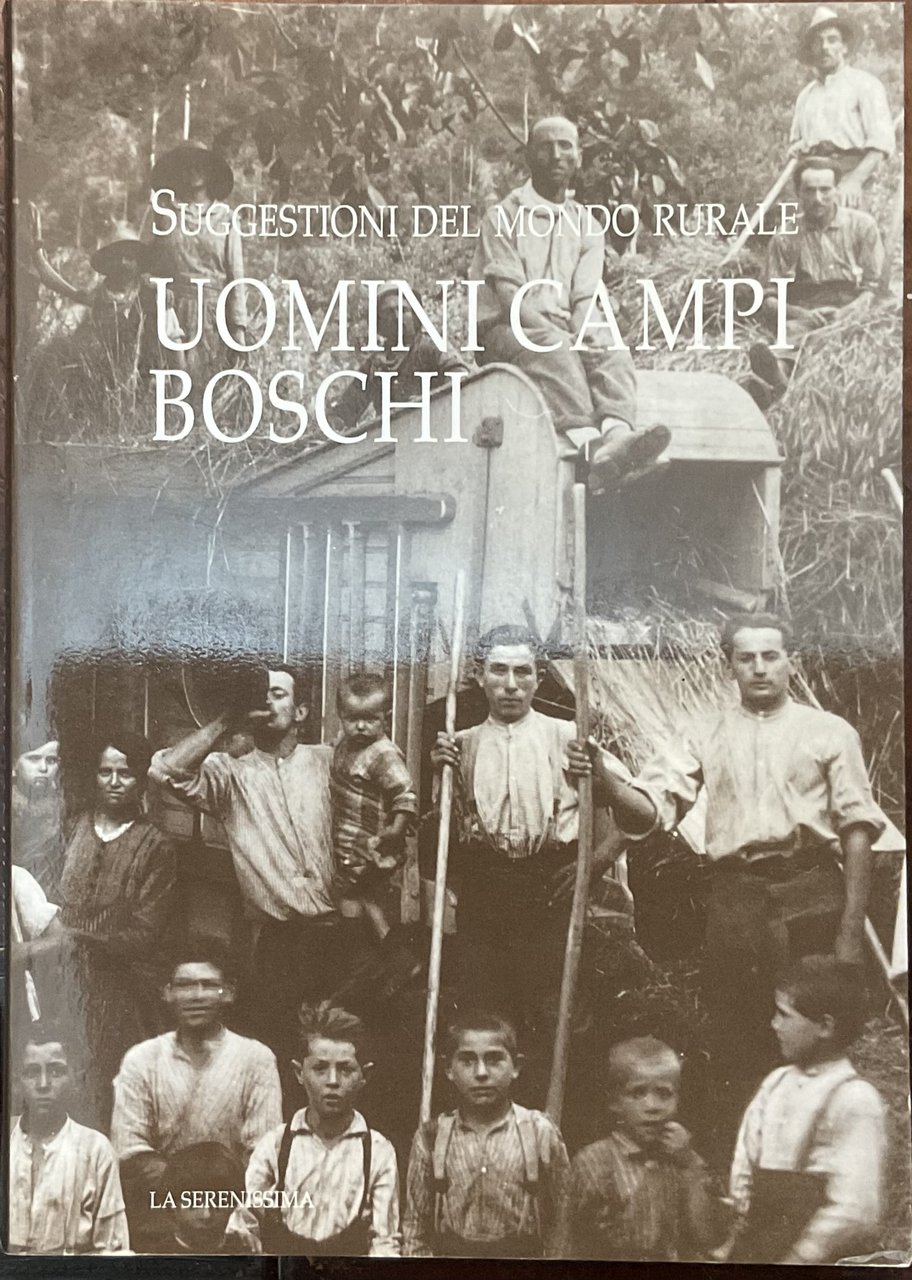 Uomini, campi, boschi. Suggestioni del mondo rurale.