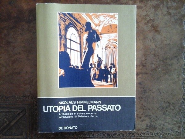 Utopia del passato. Archeologia e cultura moderna. Introduzione di Salvatore …