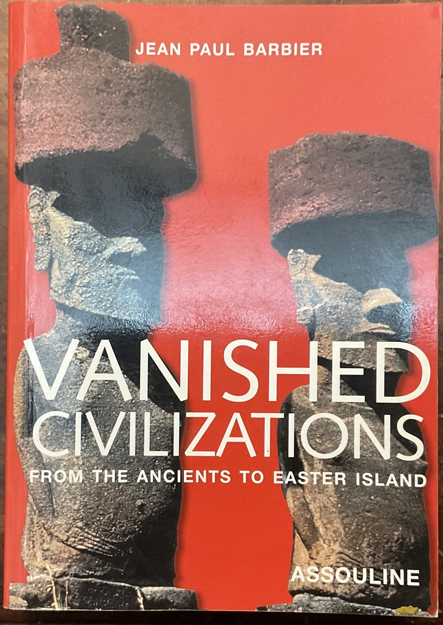 Vanished civilizations. From the ancients to Easter Island