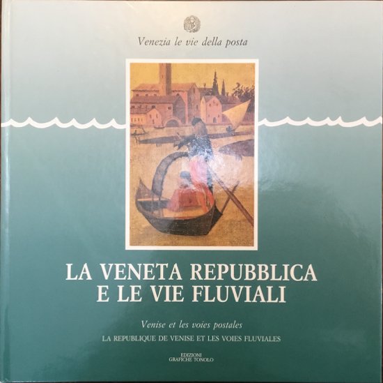 Venezia le vie della posta. La Veneta Repubblica e le …