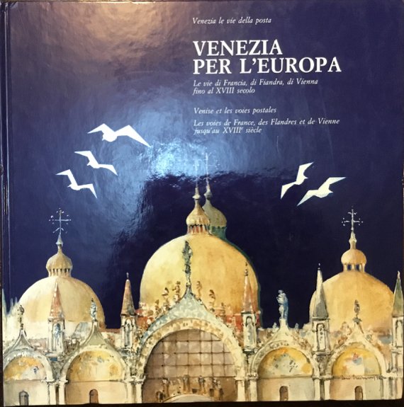 Venezia per l’Europa. Le vie di Francia, di Fiandra, di …