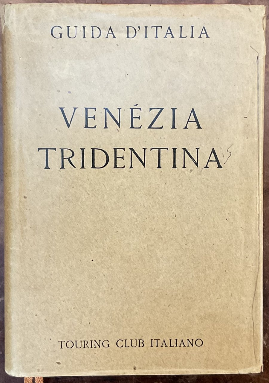 Venezia Tridentina. Guide d�Italia del Touring Club Italiano