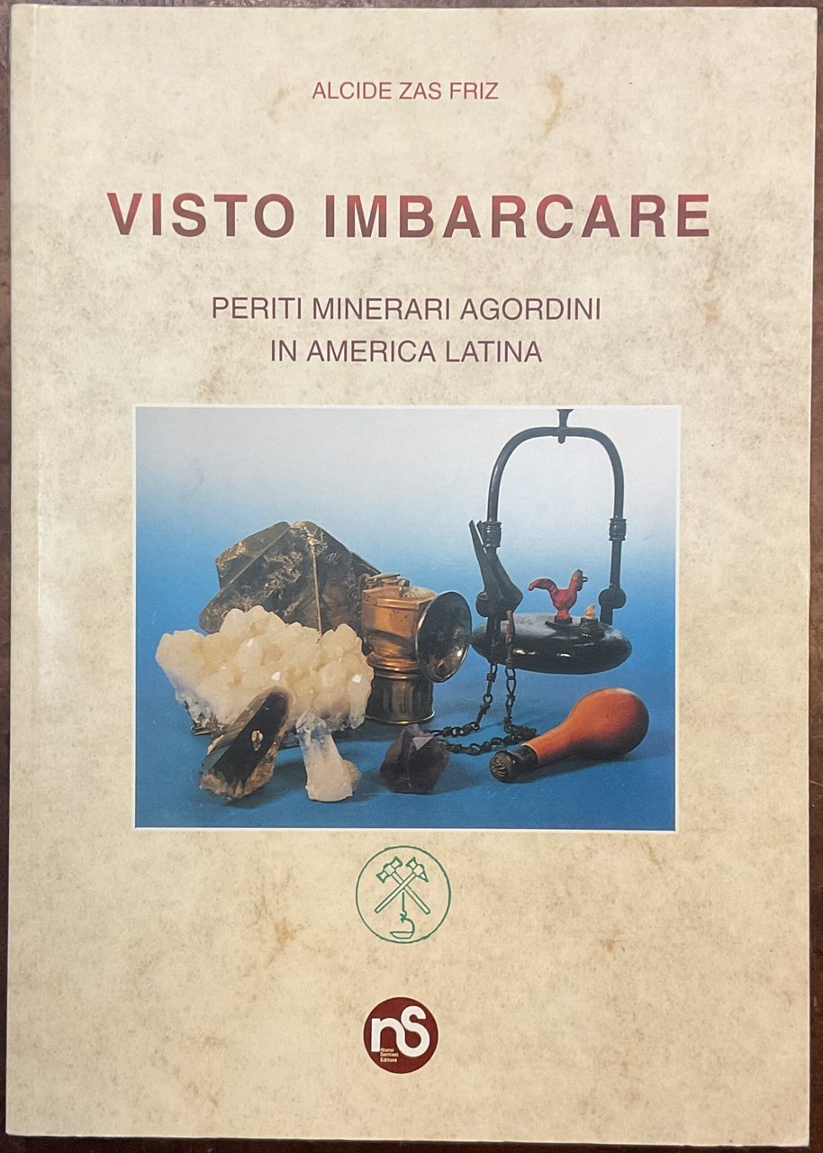 Visto imbarcare. Periti minerari agordini in America Latina