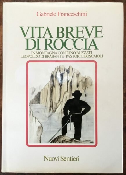 Vita breve di roccia. In montagna con Dino Buzzati, Leopoldo di Brabante, pastori e boscaioli