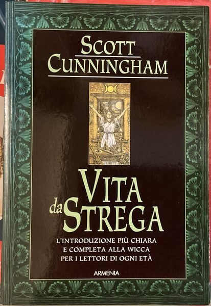 Vita da Strega. L’introduzione più chiara e completa alla Wicca …