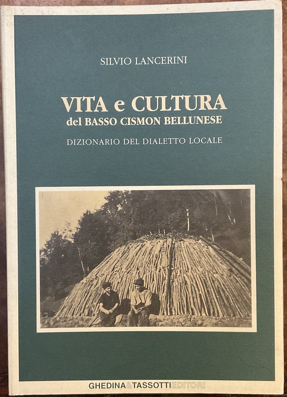 Vita e cultura del basso Cismon bellunese. Dizionario del dialetto …