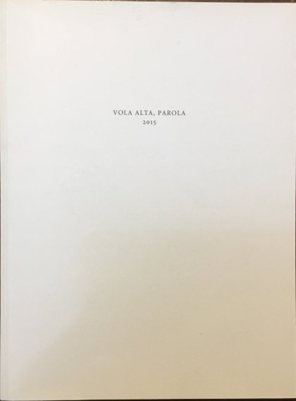 Vola alta, parola 2015. I libri d’artista delle Edizioni Colophon, …