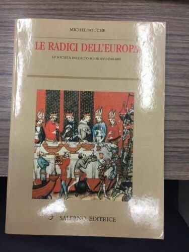 Le radici dell'Europa. Le società dell'alto medioevo. (568-888)