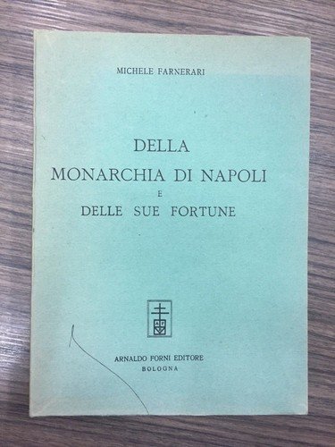 Della monarchia di Napoli e selle sue fortune