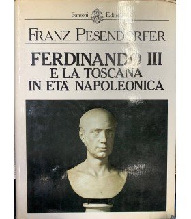 Ferdinando III e la Toscana in età napoleonica.