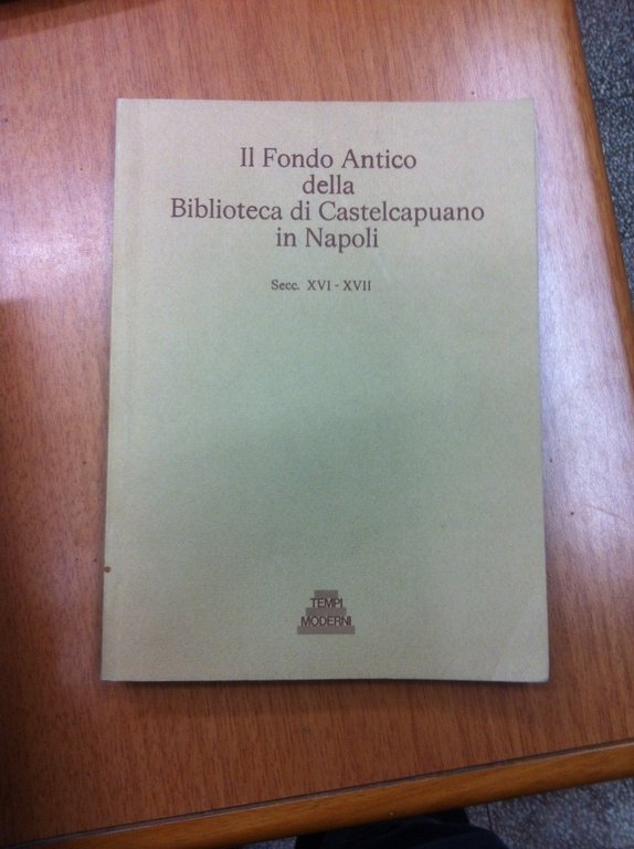Il Fondo Antico della Biblioteca di Castelcapuano in Napoli. Secc. …