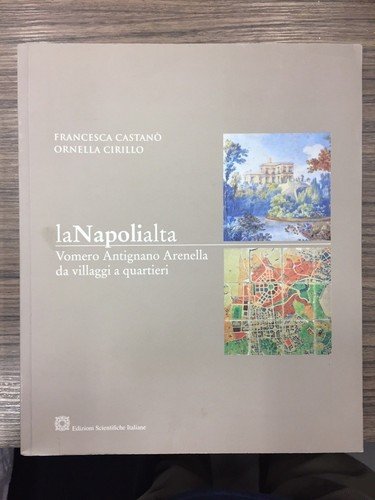 La Napolialta. Vomero Antigrano Arenella da villaggi a quartieri