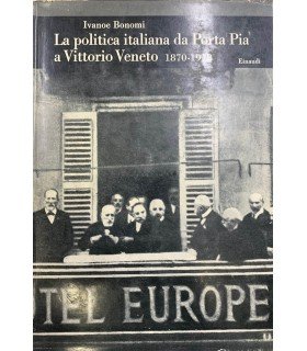 La politica italiana da Porta Pia a Vittorio Veneto 1870-1918.