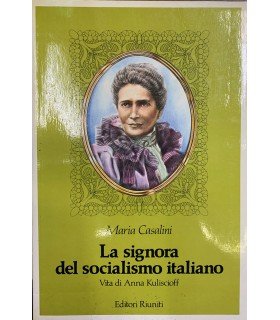 La signora del socialismo italiano. Vita di Anna Kuliscioff.
