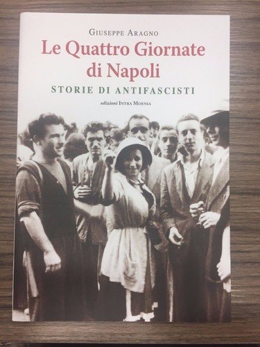 Le quattro giornate di Napoli. Storie di Antifascisti