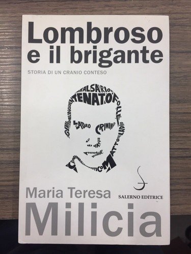 Lombroso e il brigante. Storia di un cranio conteso