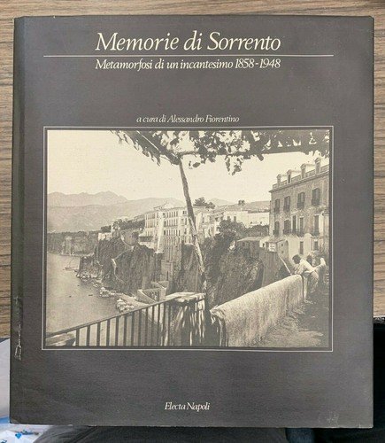 Memorie di Sorrento. Metamorfosi di un incantesimo 1858-1948