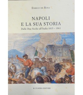 Napoli e la sua storia. Dalle Due Sicilie all'Italia 1815-1861.